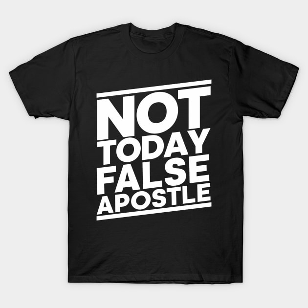Not Today False Apostle T-Shirt by CalledandChosenApparel